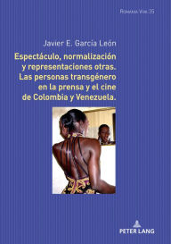 Title: Espectáculo, normalización y representaciones otras: Las personas transgénero en la prensa y el cine de Colombia y Venezuela, Author: Javier García León