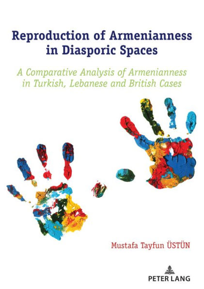Reproduction of Armenianness in Diasporic Spaces: A Comparative Analysis of Armenianness in Turkish, Lebanese and British Cases