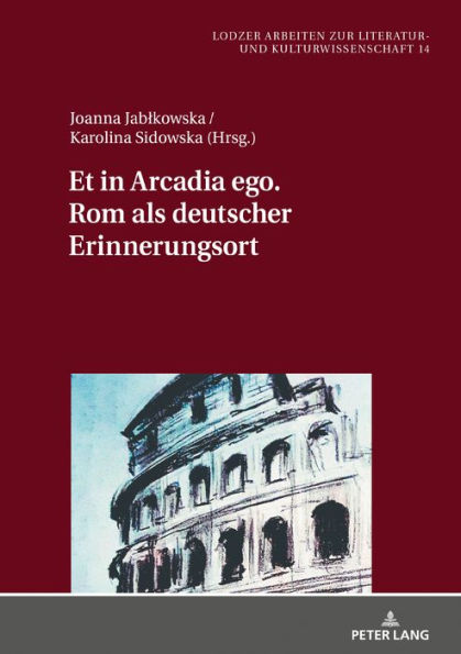 Et in Arcadia ego. Rom als deutscher Erinnerungsort