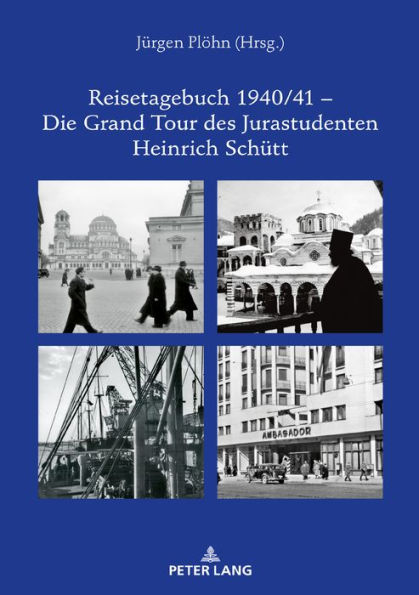 Reisetagebuch 1940/41 - Die Grand Tour des Jurastudenten Heinrich Schuett: In 80 Tagen von Berlin via Rom zum Bosporus und zurueck