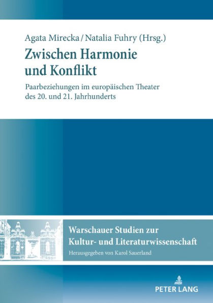 Zwischen Harmonie und Konflikt: Paarbeziehungen im europaeischen Theater des 20. und 21. Jahrhunderts