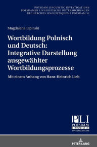 Title: Wortbildung Polnisch und Deutsch: Integrative Darstellung ausgewaehlter Wortbildungsprozesse: Mit einem Anhang von Hans-Heinrich Lieb, Author: Magdalena Lipinski