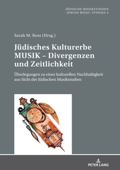 Juedisches Kulturerbe MUSIK - Divergenzen und Zeitlichkeit: Ueberlegungen zu einer kulturellen Nachhaltigkeit aus Sicht der Juedischen Musikstudien