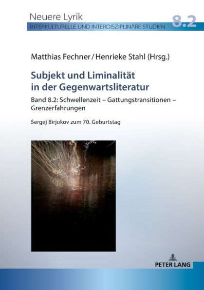 Subjekt und Liminalitaet in der Gegenwartsliteratur: Band 8.2: Schwellenzeit - Gattungstransitionen - Grenzerfahrungen; Sergej Birjukov zum 70. Geburtstag
