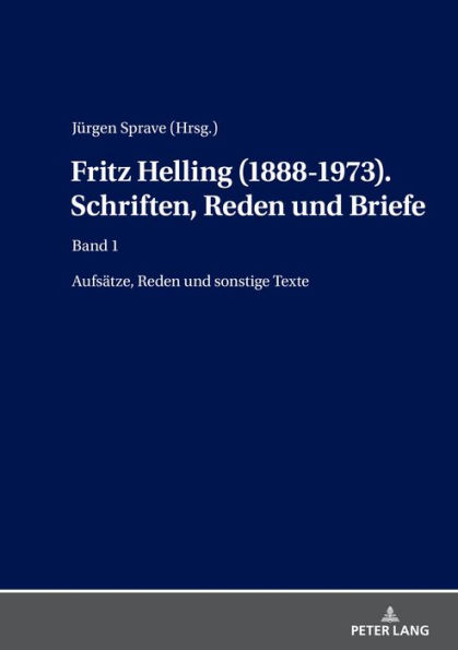 Fritz Helling (1888-1973). Schriften, Reden und Briefe: Band1: Aufsaetze, Reden und sonstige Texte