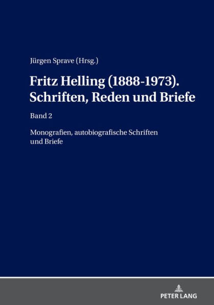 Fritz Helling (1888-1973). Schriften, Reden und Briefe: Band 2: Monografien, autobiografische Schriften und Briefe