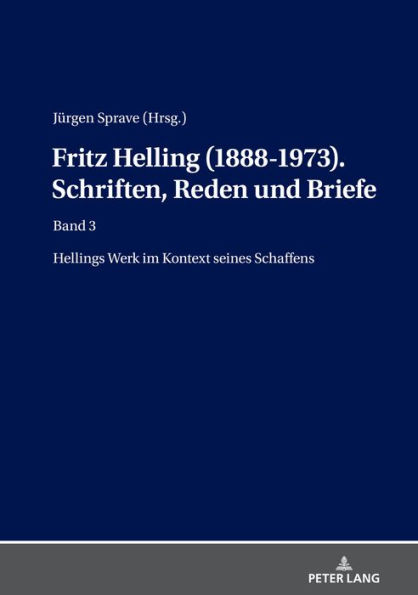 Fritz Helling (1888-1973). Schriften, Reden und Briefe: Band 3: Hellings Werk im Kontext seines Schaffens