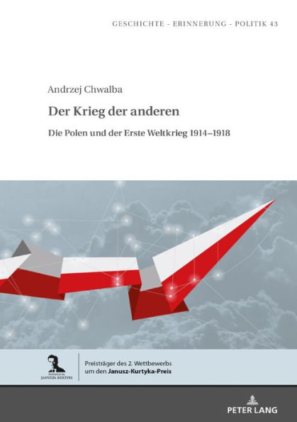 Der Krieg der anderen: Die Polen und der Erste Weltkrieg 1914-1918