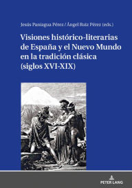 Title: Visiones histórico-literarias de España y el Nuevo Mundo en la tradición clásica (siglos XVI-XIX), Author: Jesús Paniagua Pérez
