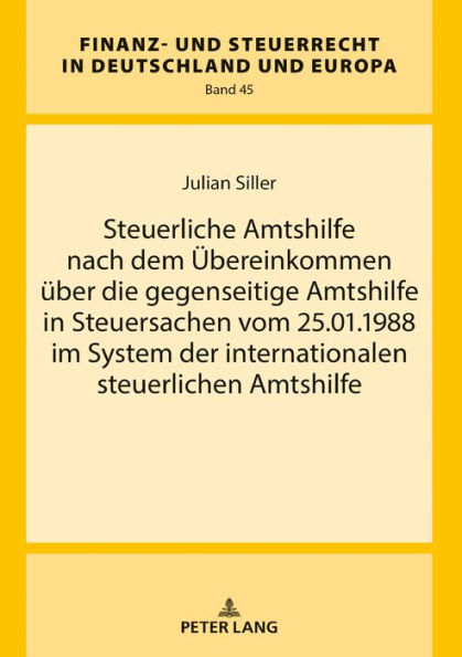 Steuerliche Amtshilfe nach dem Uebereinkommen ueber die gegenseitige Amtshilfe in Steuersachen vom 25.01.1988 im System der internationalen steuerlichen Amtshilfe