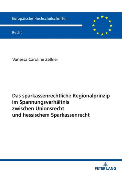 Das sparkassenrechtliche Regionalprinzip im Spannungsverhaeltnis zwischen Unionsrecht und hessischem Sparkassenrecht