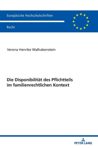 Die Disponibilitaet des Pflichtteils im familienrechtlichen Kontext