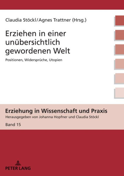 Erziehen in einer unuebersichtlich gewordenen Welt: Positionen, Widersprueche, Utopien