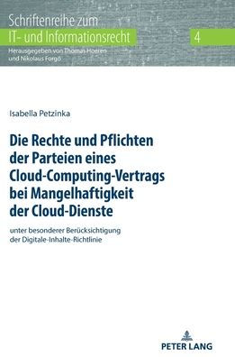 Die Rechte und Pflichten der Parteien eines Cloud-Computing-Vertrags bei Mangelhaftigkeit der Cloud-Dienste: unter besonderer Beruecksichtigung der Digitale-Inhalte-Richtlinie