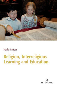 Title: Religion, Interreligious Learning and Education: Edited and revised by L. Philip Barnes, King's College London, Author: Karlo Meyer