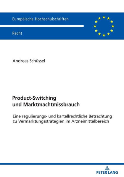 Product-Switching und Marktmachtmissbrauch: Eine regulierungs- und kartellrechtliche Betrachtung zu Vermarktungsstrategien im Arzneimittelbereich