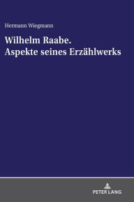 Title: Wilhelm Raabe. Aspekte seines Erzaehlwerks, Author: Hermann Wiegmann