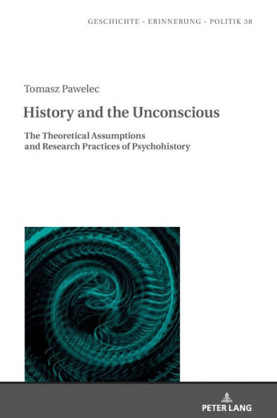 History and the Unconscious: The Theoretical Assumptions and Research Practices of Psychohistory