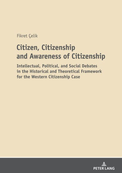 Citizen, Citizenship and Awareness of Citizenship: Intellectual, Political, and Social Debates in the Historical and Theoretical Framework for the Western Citizenship Case