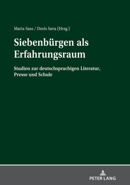 Siebenbuergen als Erfahrungsraum: Studien zur deutschsprachigen Literatur, Presse und Schule