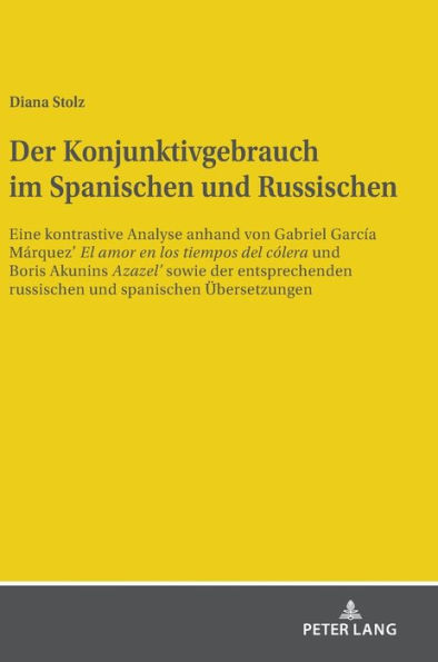 Der Konjunktivgebrauch im Spanischen und Russischen: Eine kontrastive Analyse anhand von Gabriel García Márquez´ "El amor en los tiempos del cólera" und Boris Akunins "Azazel´" sowie der entsprechenden russischen und spanischen Uebersetzungen