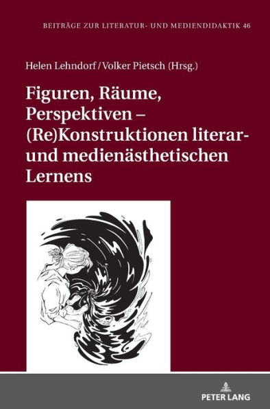 Figuren, Raeume, Perspektiven - (Re)Konstruktionen literar- und medienaesthetischen Lernens