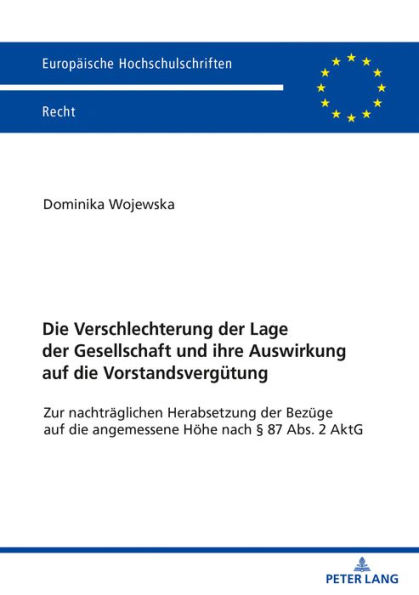 Die Verschlechterung der Lage der Gesellschaft und ihre Auswirkung auf die Vorstandsverguetung: Zur nachtraeglichen Herabsetzung der Bezuege auf die angemessene Hoehe nach § 87 Abs. 2 AktG