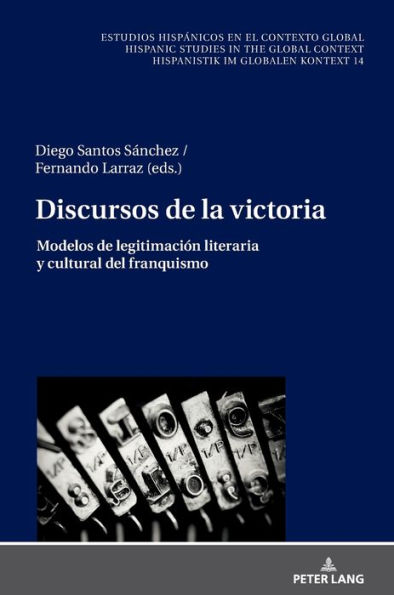 Discursos de la victoria: Modelos de legitimación literaria y cultural del franquismo