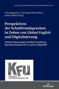 Title: Perspektiven der Schulfremdsprachen in Zeiten von «Global English» und Digitalisierung: Welche Zielsetzungen sind fuer Franzoesisch, Spanisch, Russisch & Co. (noch) zeitgemaeß?, Author: Lars Schmelter