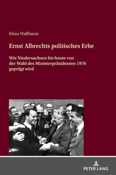 Ernst Albrechts politisches Erbe: Wie Niedersachsen bis heute von der Wahl des Ministerpraesidenten 1976 gepraegt wird