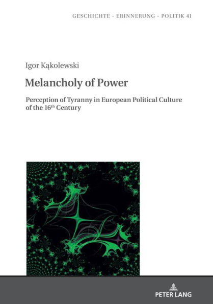 Melancholy of Power: Perception of Tyranny in European Political Culture of the 16th Century