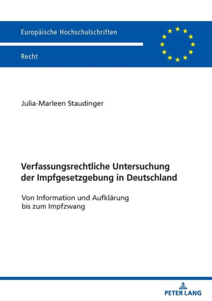 Verfassungsrechtliche Untersuchung der Impfgesetzgebung in Deutschland: Von Information und Aufklaerung bis zum Impfzwang