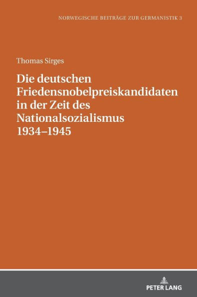 Die deutschen Friedensnobelpreiskandidaten in der Zeit des Nationalsozialismus 1934-1945