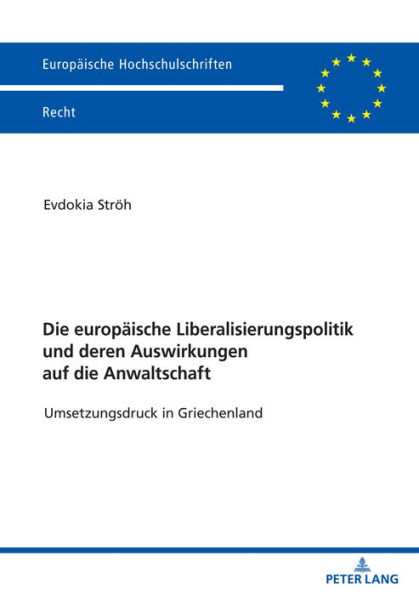 Die europaeische Liberalisierungspolitik und deren Auswirkungen auf die Anwaltschaft: Umsetzungsdruck in Griechenland