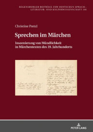 Title: Sprechen im Maerchen: Inszenierung von Muendlichkeit in Maerchentexten des 19. Jahrhunderts, Author: Christine Pretzl