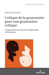 Title: Critique de la grammaire pour une grammaire critique: Comparaison des structures allemandes et françaises, Author: Matthias Marschall