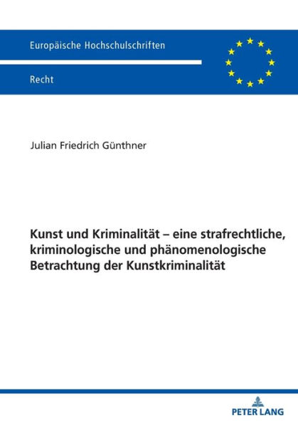 Kunst und Kriminalitaet - eine strafrechtliche, kriminologische und phaenomenologische Betrachtung der Kunstkriminalitaet