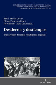 Title: Destierros y destiempos: Una revisión del exilio republicano español, Author: Ulrich Winter
