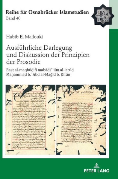 Ausfuehrliche Darlegung und Diskussion der Prinzipien der Prosodie: Bas? al-maqbu? fi mabadi? ?ilm al-?aru? Ma?ammad b. ?Abd al-Magid b. b. Kiran (Mit einem zusaetzlichen Kurztraktat des Verfassers zur balaga)