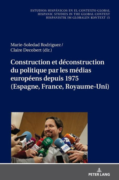 Construction et déconstruction du politique par les médias européens depuis 1975 (Espagne, France, Royaume-Uni)