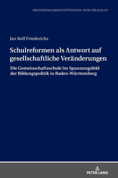 Schulreformen als Antwort auf gesellschaftliche Veraenderungen: Die Gemeinschaftsschule im Spannungsfeld der Bildungspolitik in Baden-Wuerttemberg