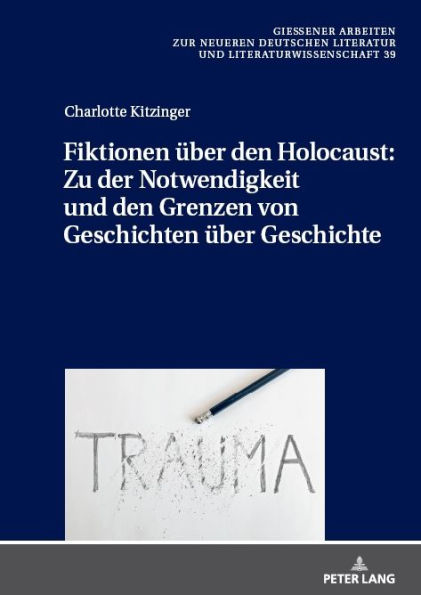 Fiktionen u?ber den Holocaust: Zu der Notwendigkeit und den Grenzen von Geschichten u?ber Geschichte