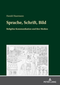 Title: Sprache, Schrift, Bild: Religioese Kommunikation und ihre Medien, Author: Harald Haarmann