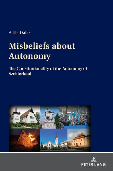 Misbeliefs about Autonomy: The Constitutionality of the Autonomy of Szeklerland