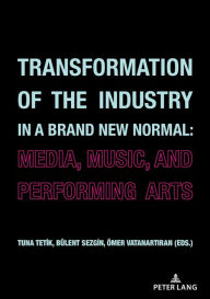 Title: Transformation of the Industry in a Brand New Normal:: Media, Music, and Performing Arts, Author: Bülent Sezgin
