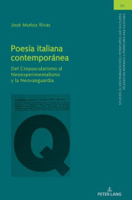 Title: Poes a italiana contempor nea: Del Crepuscularismo al Neoexperimentalismo y la Neovanguardia, Author: Jos Mu oz Rivas
