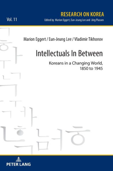 Intellectuals in Between: Koreans in a Changing World, 1850 to 1945