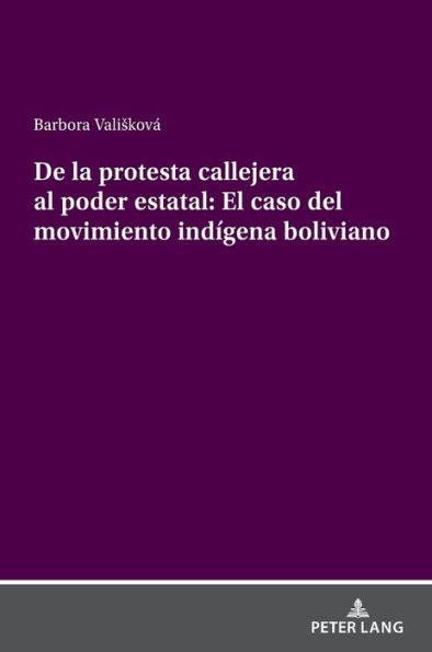 De la protesta callejera al poder estatal: El caso del movimiento indígena boliviano: La (de)institucionalización y dinámica del movimiento indígena en Bolivia