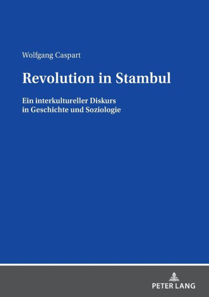 Revolution in Stambul: Ein interkultureller Diskurs in Geschichte und Soziologie