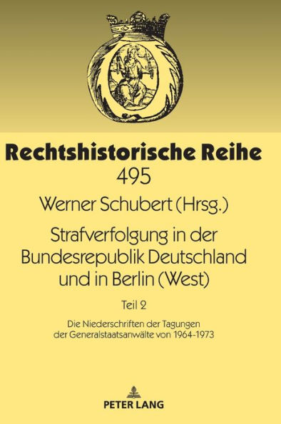 Strafverfolgung in der Bundesrepublik Deutschland und in Berlin (West): Teil 2: Die Niederschriften der Tagungen der Generalstaatsanwaelte von 1964-1973